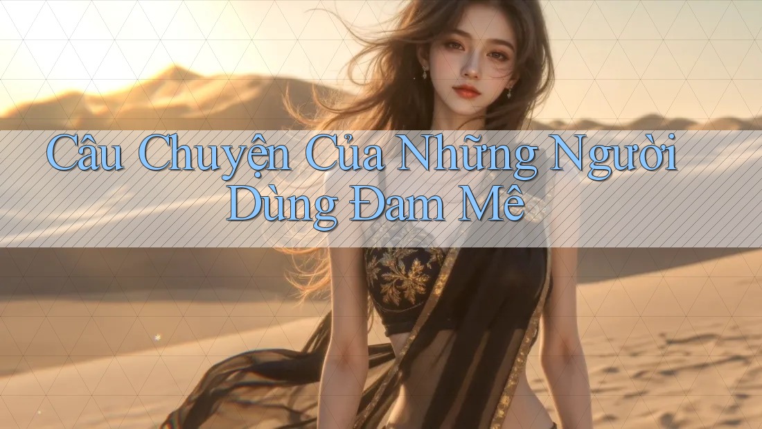 Câu Chuyện Của Những Người Dùng Đam Mê