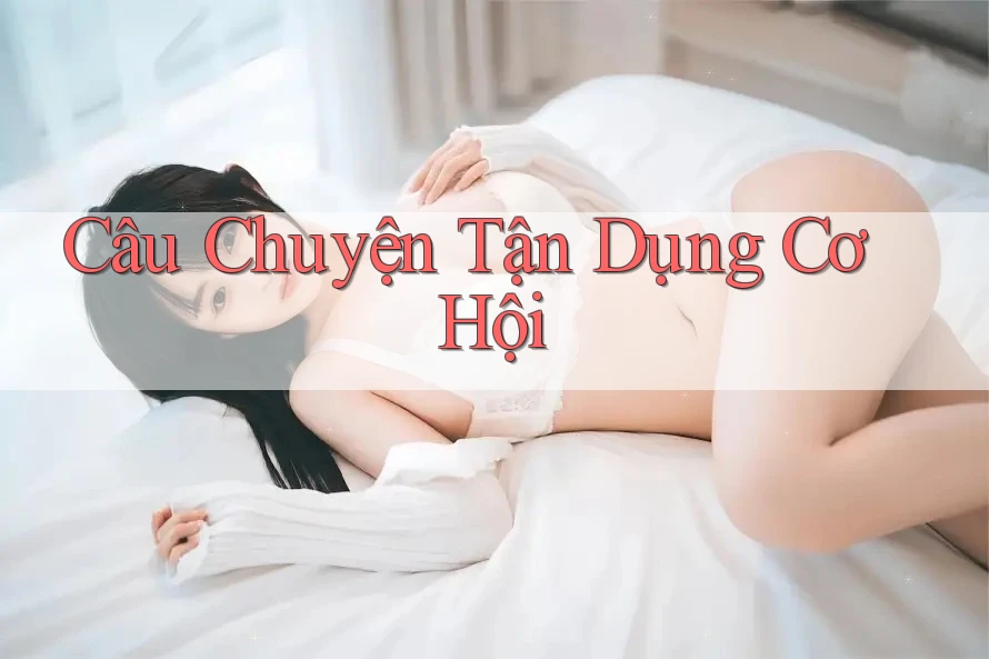 Câu Chuyện Tận Dụng Cơ Hội