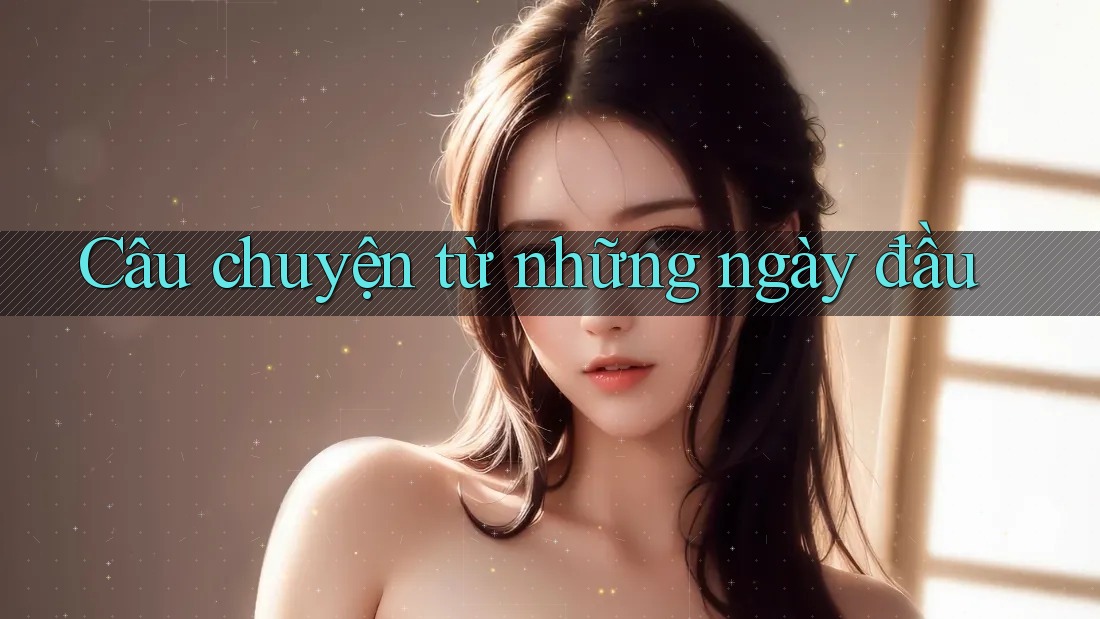 Câu chuyện từ những ngày đầu