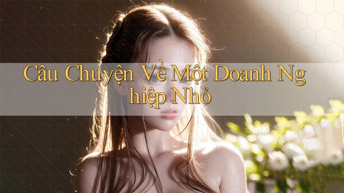 Câu Chuyện Về Một Doanh Nghiệp Nhỏ