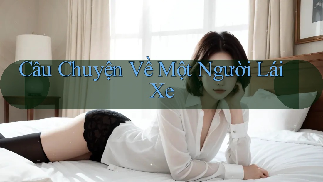 Câu Chuyện Về Một Người Lái Xe