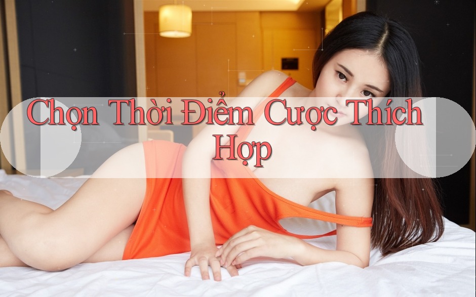 Chọn Thời Điểm Cược Thích Hợp