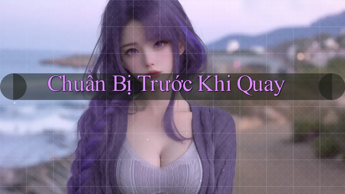 Chuẩn Bị Trước Khi Quay