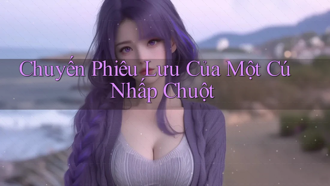 Chuyến Phiêu Lưu Của Một Cú Nhấp Chuột