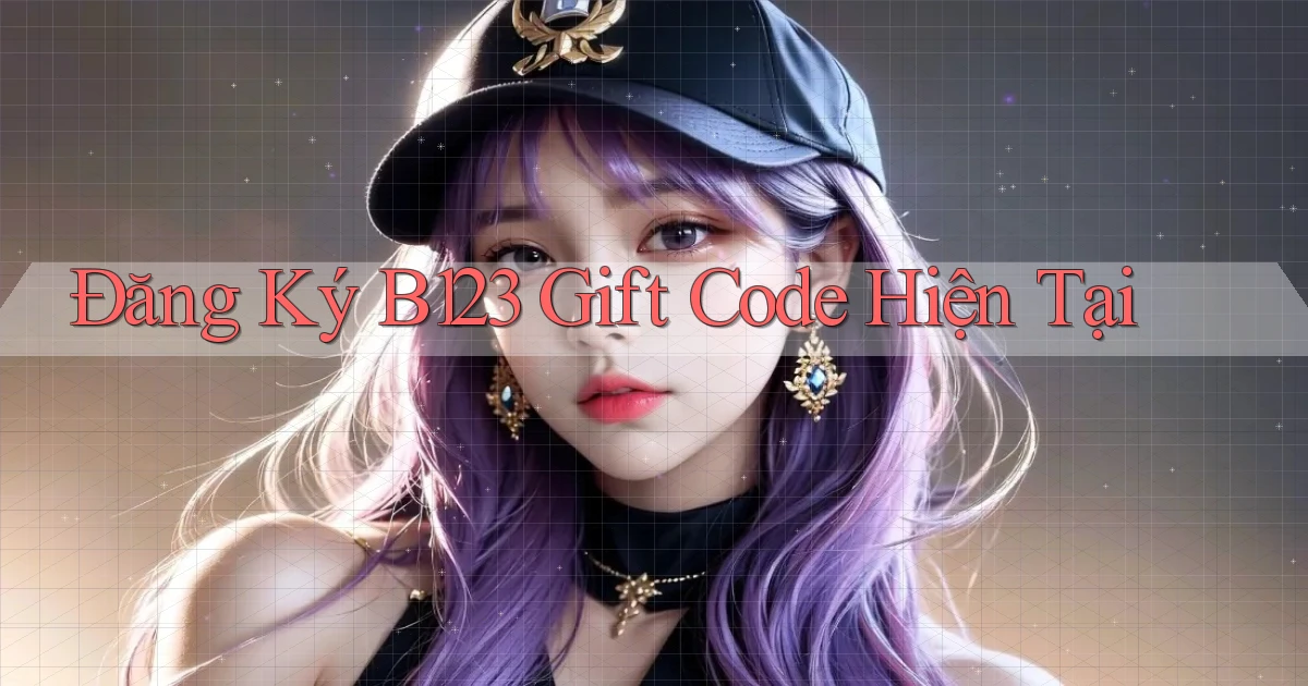 đăng ký b123 gift code hiện tại
