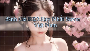 đánh giá b123 hay nhất server việt nam