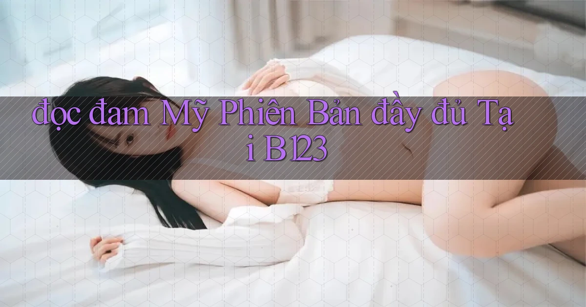 đọc đam mỹ phiên bản đầy đủ tại b123
