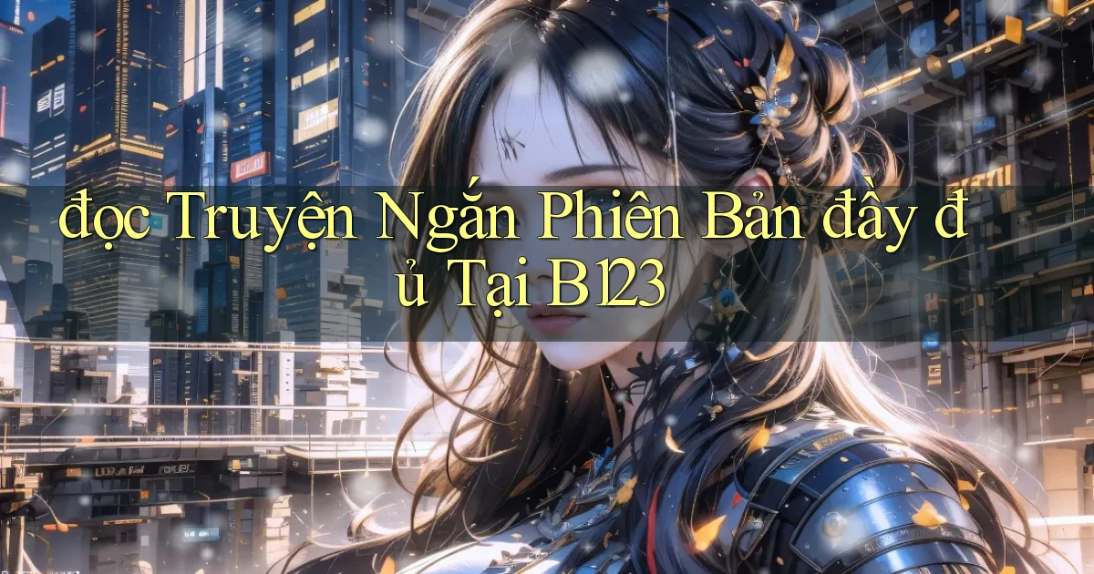 đọc truyện ngắn phiên bản đầy đủ tại b123