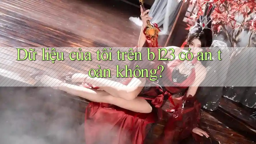 Dữ liệu của tôi trên b123 có an toàn không?