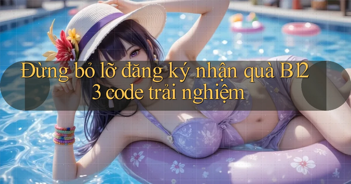 đừng bỏ lỡ đăng ký nhận quà b123 code trải nghiệm