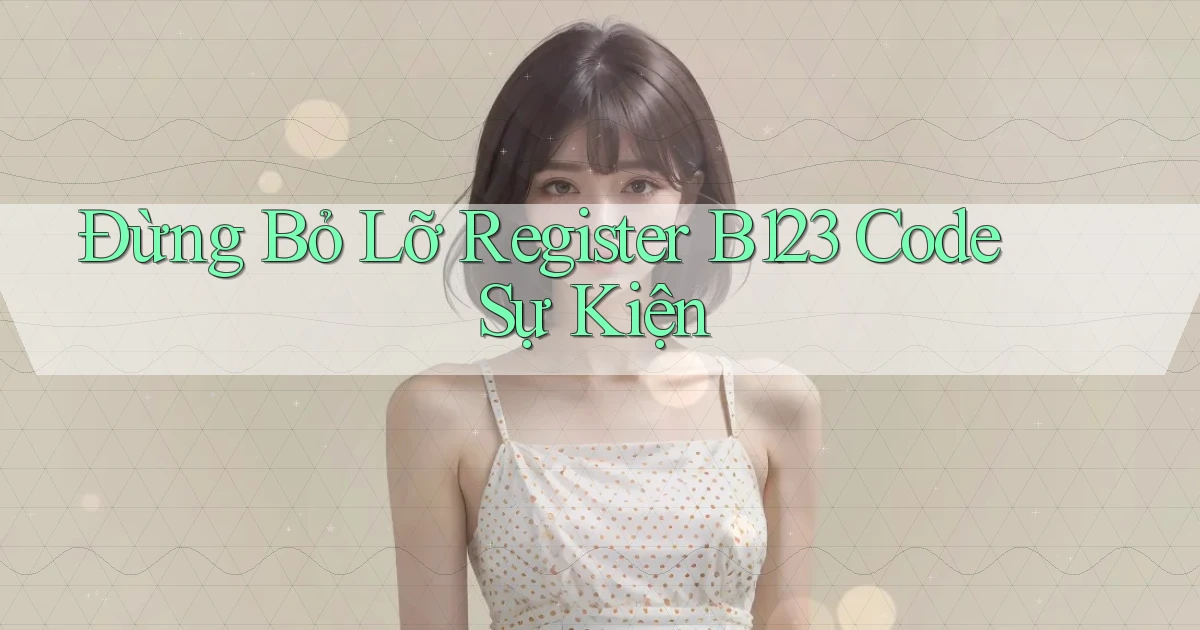 đừng bỏ lỡ register b123 code sự kiện