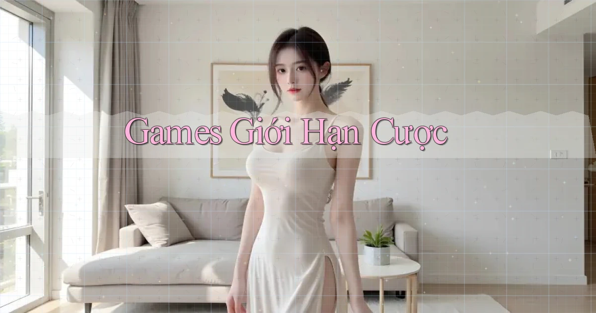 Games Giới hạn cược