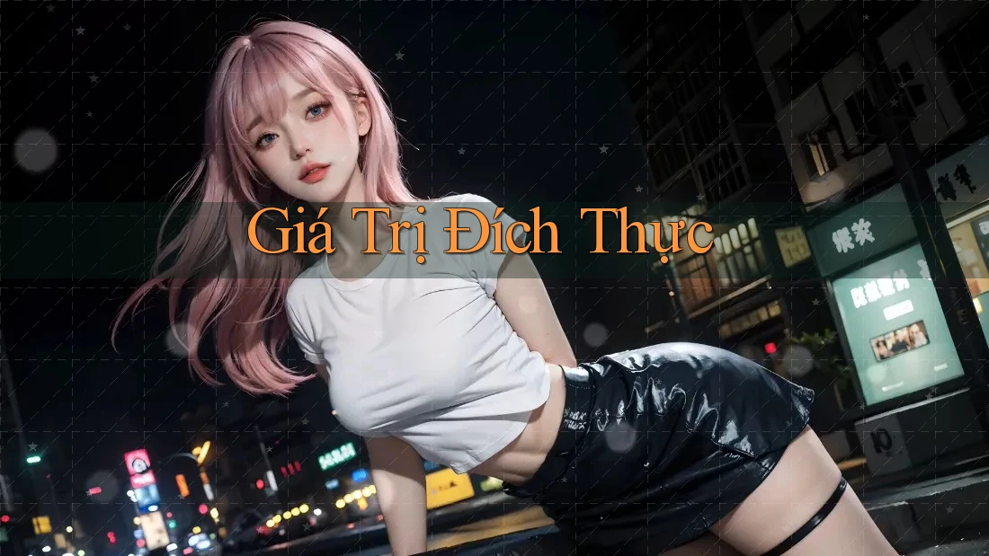 Giá Trị Đích Thực Giá Trị Đích Thực