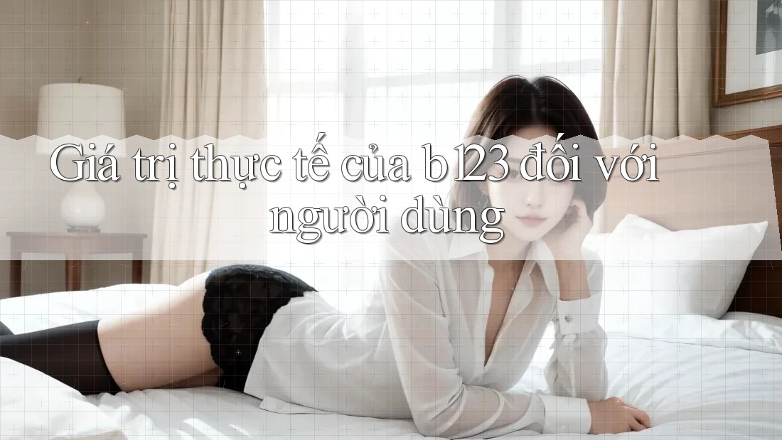 Giá trị thực tế của b123 đối với người dùng