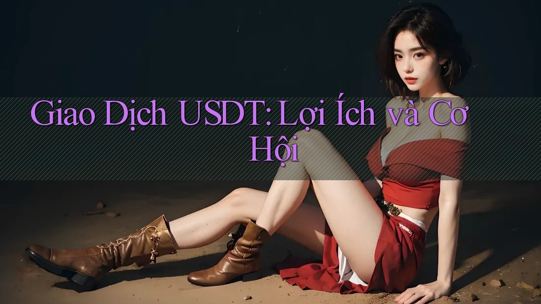 Giao Dịch USDT: Lợi Ích và Cơ Hội