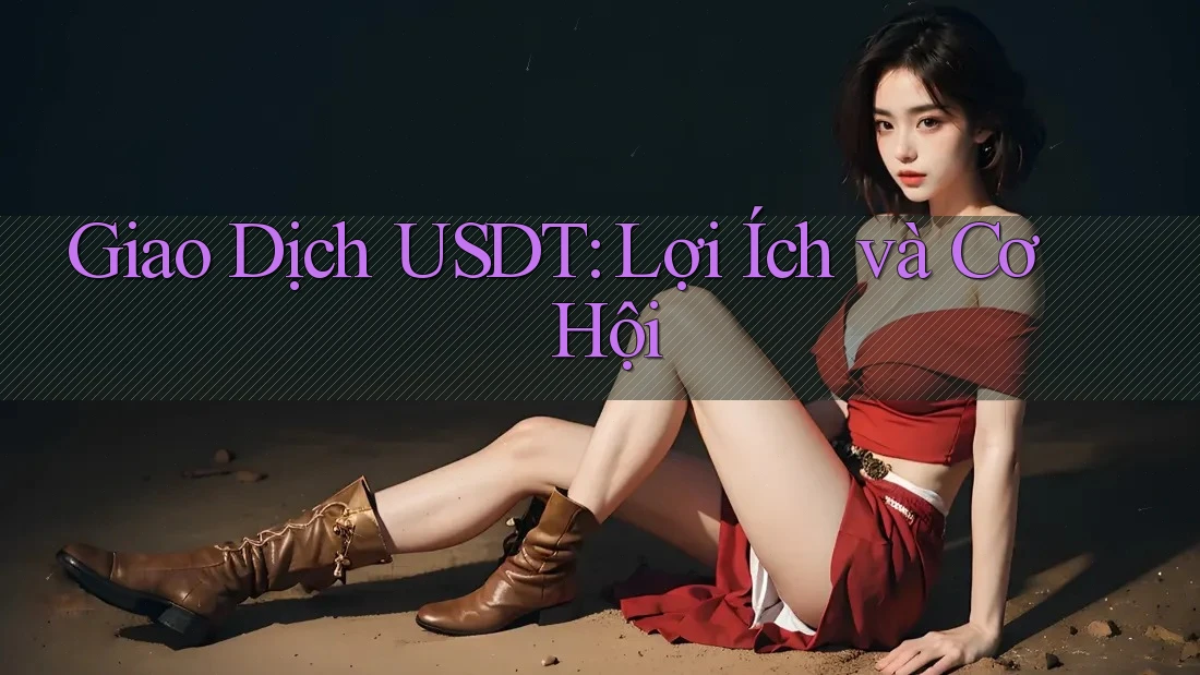 Giao Dịch USDT: Lợi Ích và Cơ Hội
