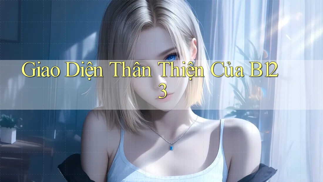 Giao Diện Thân Thiện Của B123