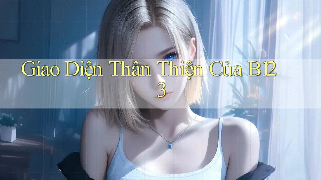 Giao Diện Thân Thiện Của B123