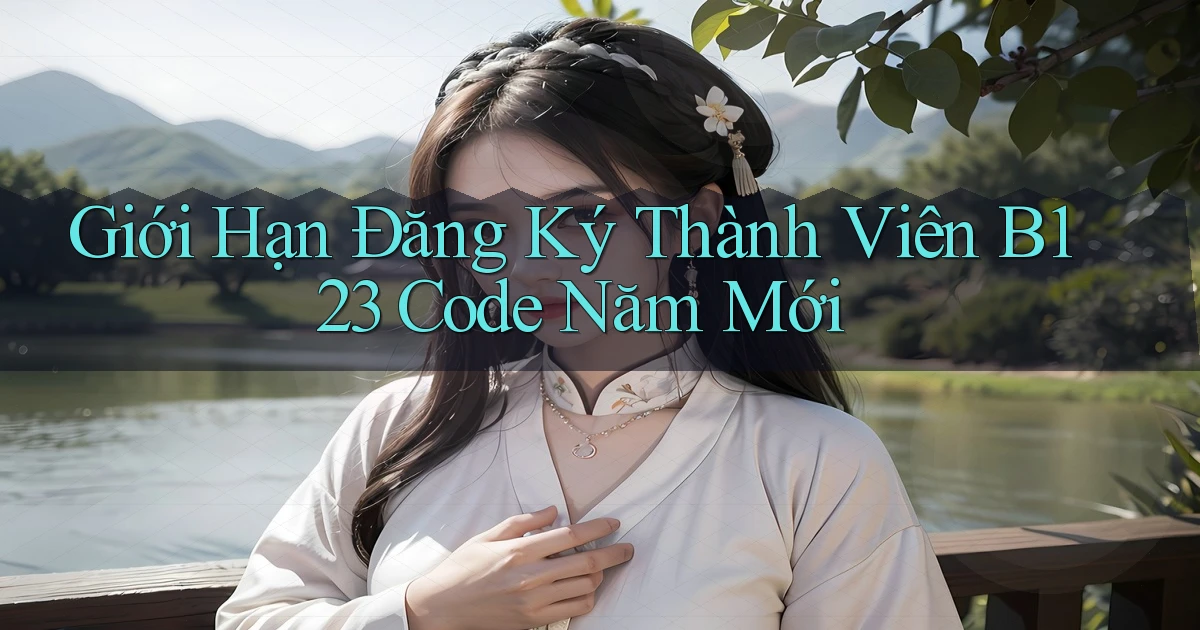 giới hạn đăng ký thành viên b123 code năm mới
