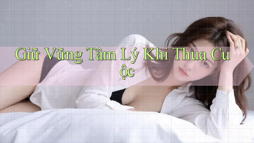 Giữ Vững Tâm Lý Khi Thua Cuộc Giữ Vững Tâm Lý Khi Thua Cuộc