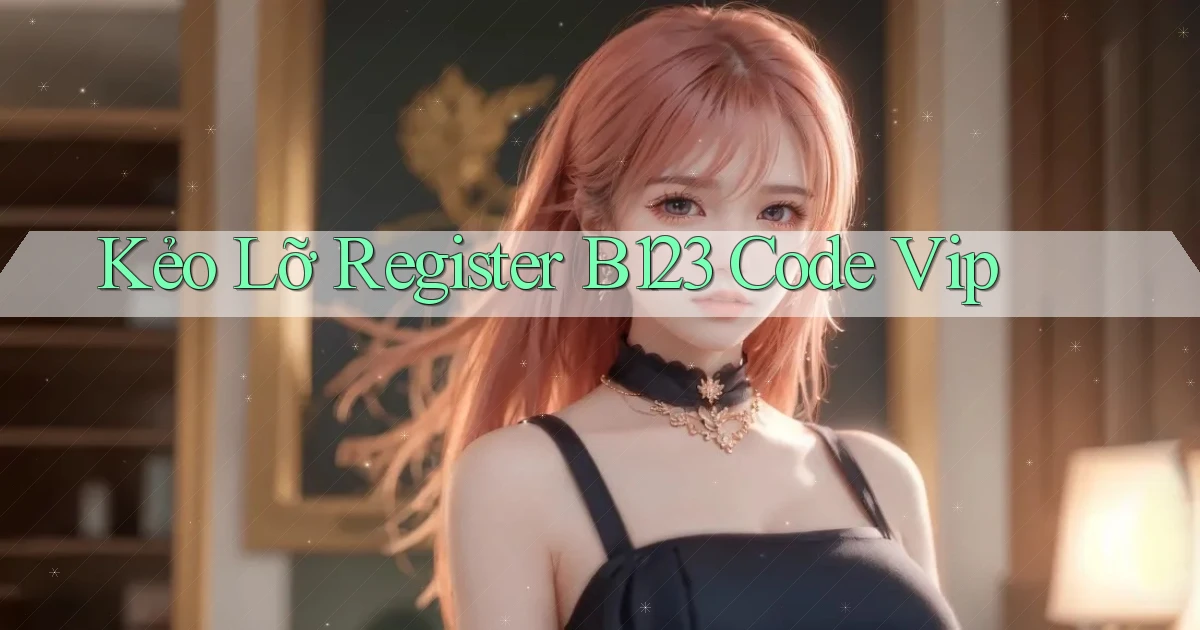 kẻo lỡ register b123 code vip