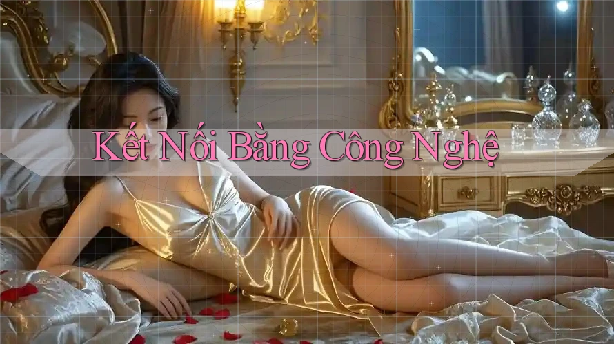 Kết Nối Bằng Công Nghệ Kết Nối Bằng Công Nghệ