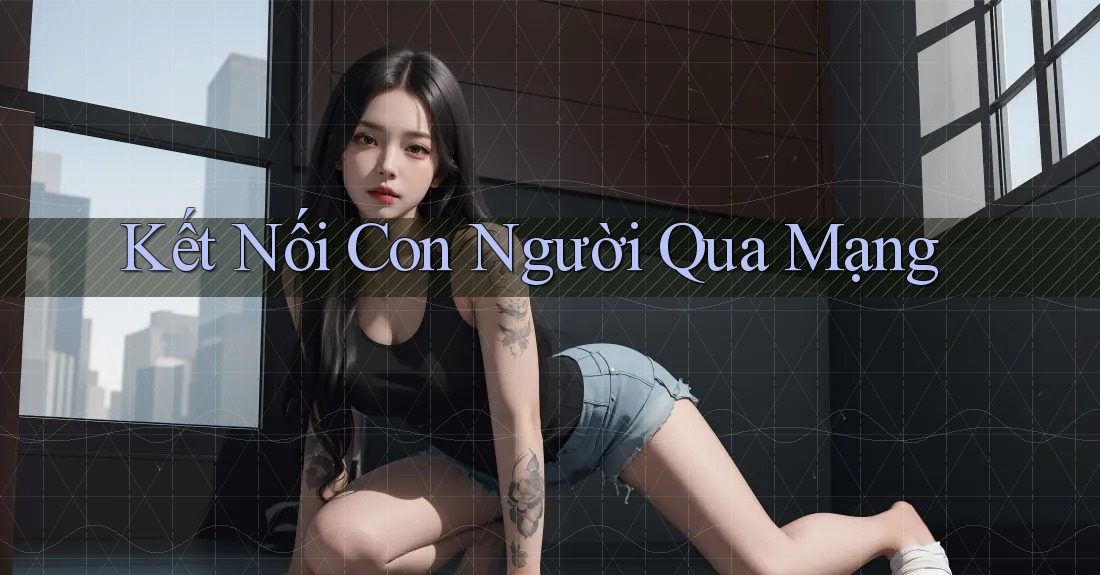 Kết Nối Con Người Qua Mạng