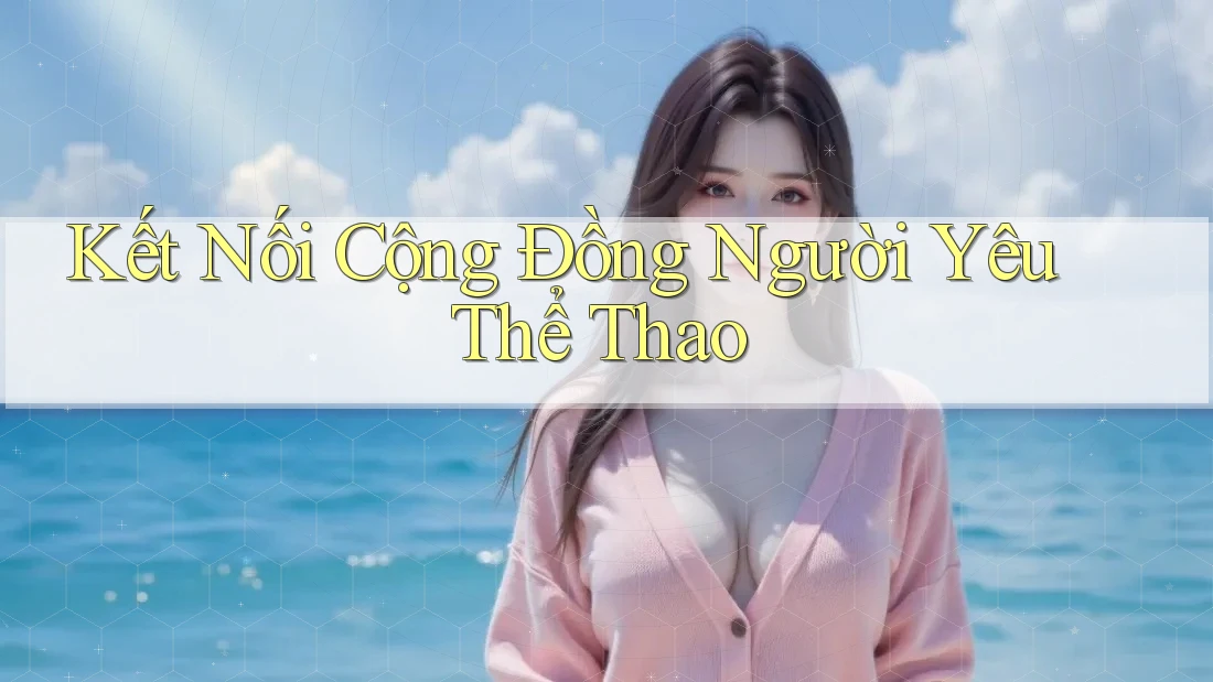 Kết Nối Cộng Đồng Người Yêu Thể Thao