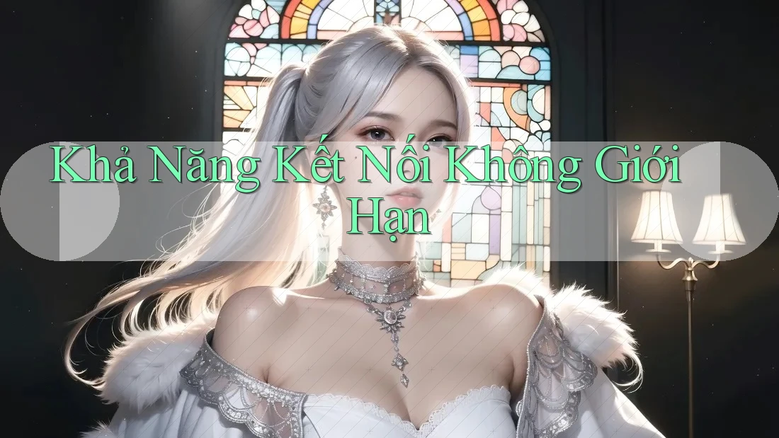 Khả Năng Kết Nối Không Giới Hạn