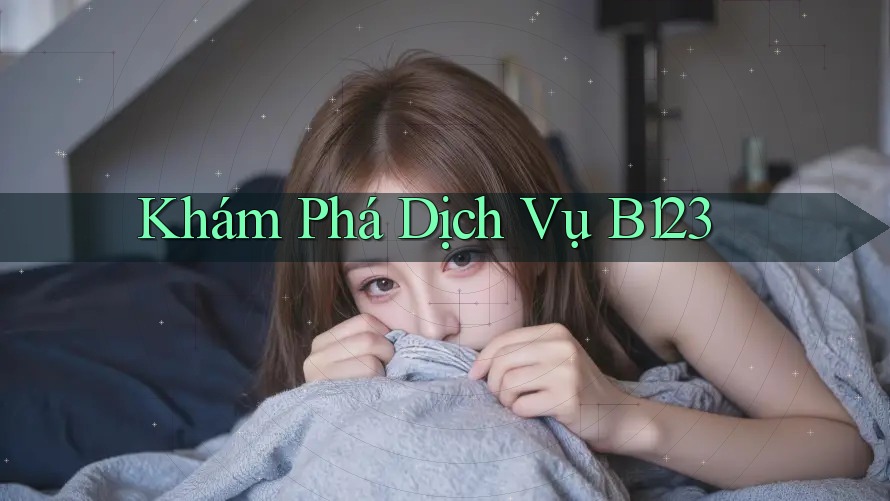 Khám Phá Dịch Vụ B123 Khám Phá Dịch Vụ B123