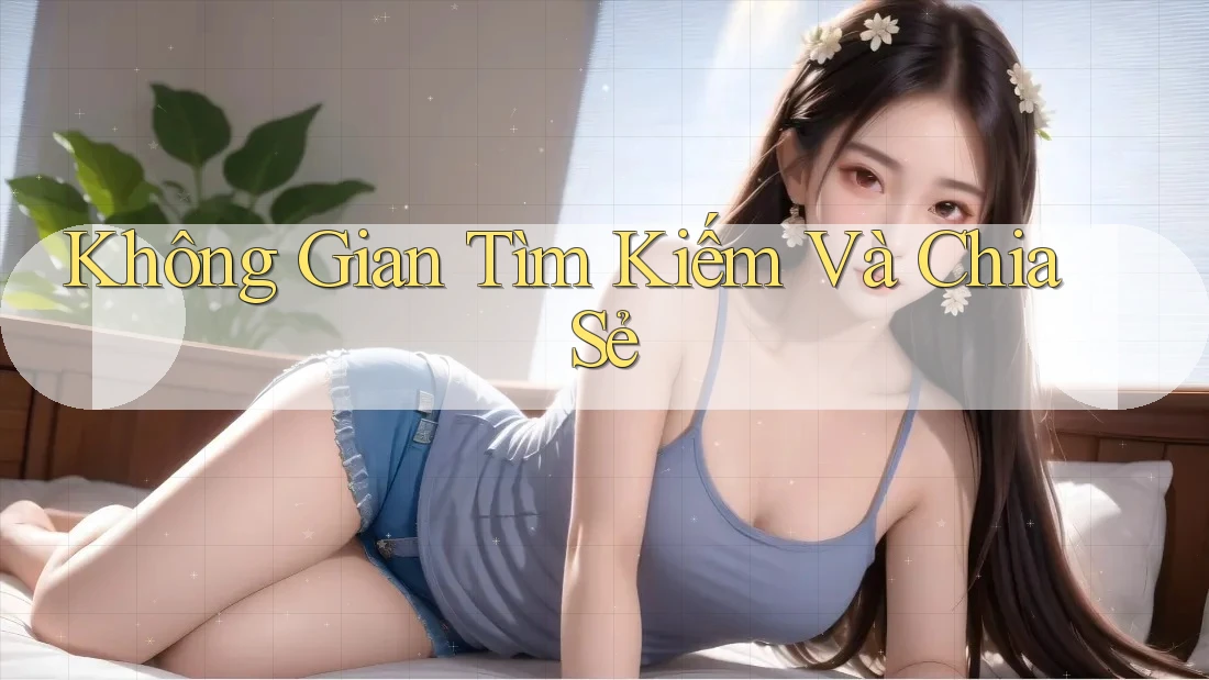 Không Gian Tìm Kiếm Và Chia Sẻ Không Gian Tìm Kiếm Và Chia Sẻ