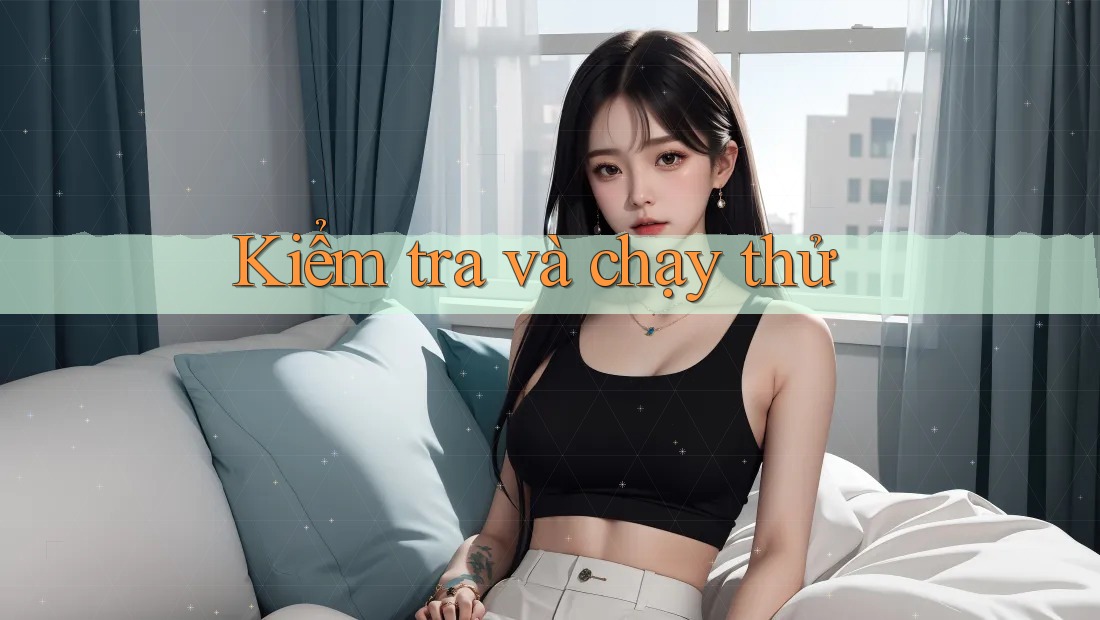 Kiểm tra và chạy thử