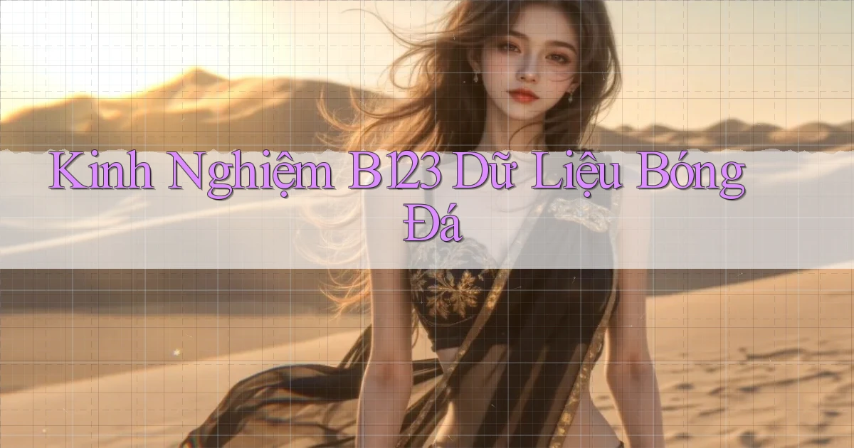 kinh nghiệm b123 dữ liệu bóng đá