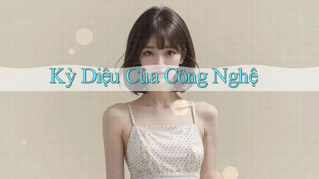 Kỳ Diệu Của Công Nghệ