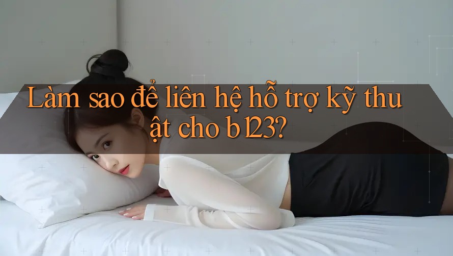 Làm sao để liên hệ hỗ trợ kỹ thuật cho b123?