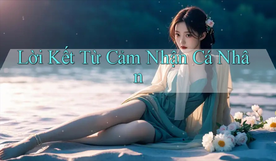 Lời Kết Từ Cảm Nhận Cá Nhân
