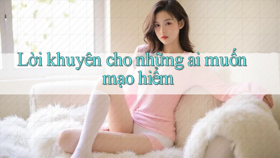 Lời khuyên cho những ai muốn mạo hiểm