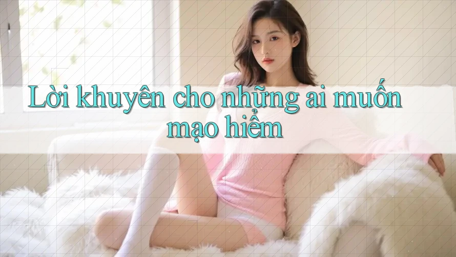 Lời khuyên cho những ai muốn mạo hiểm
