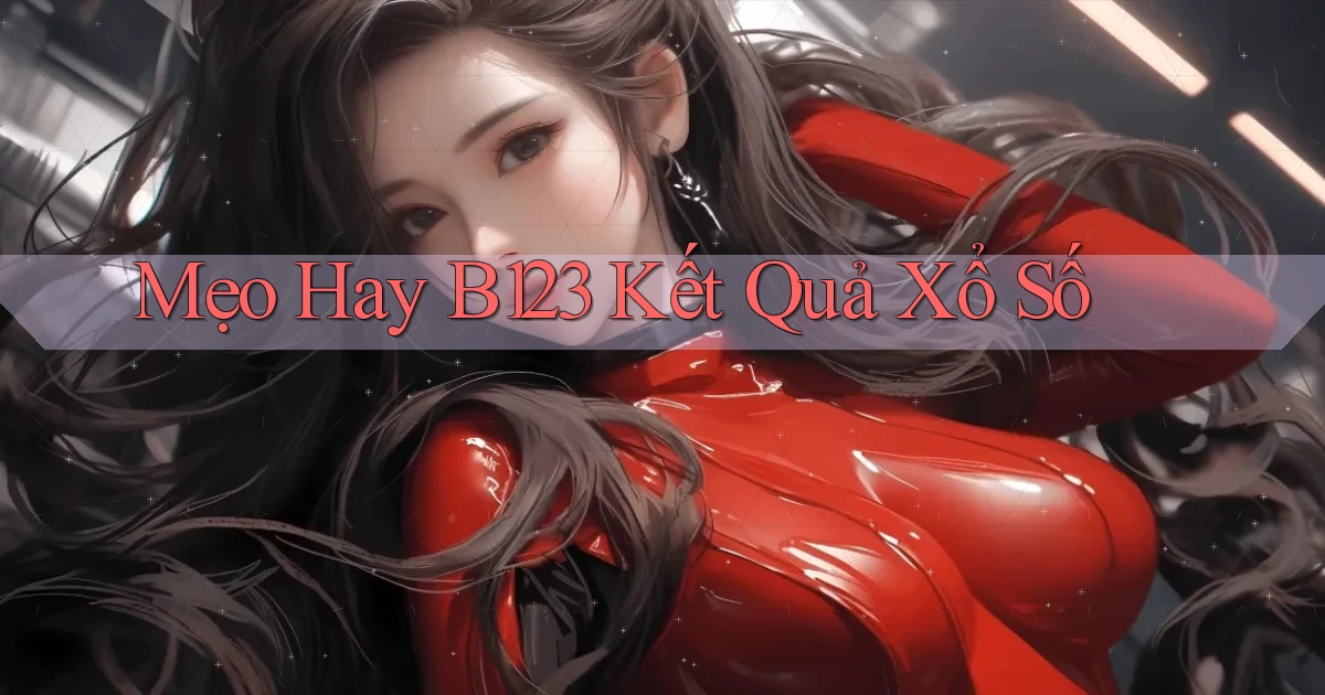 mẹo hay b123 kết quả xổ số