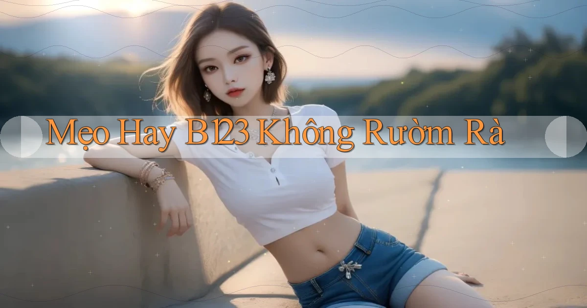 mẹo hay b123 không rườm rà