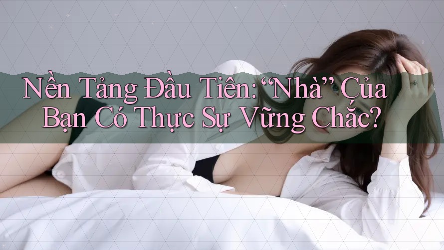 Nền Tảng Đầu Tiên: “Nhà” Của Bạn Có Thực Sự Vững Chắc?