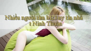 nhiều người tìm b123 uy tín nhất Ninh Thuận