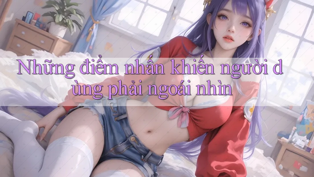 Những điểm nhấn khiến người dùng phải ngoái nhìn Những điểm nhấn khiến người dùng phải ngoái nhìn