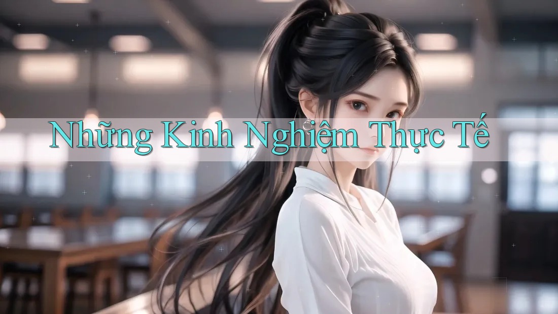 Những Kinh Nghiệm Thực Tế