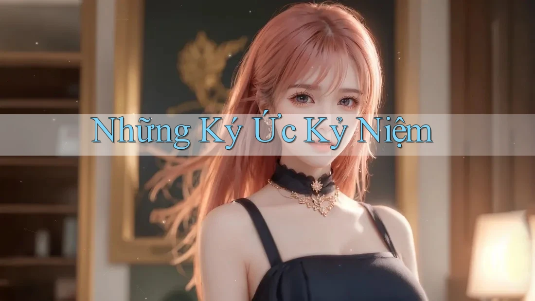 Những Ký Ức Kỷ Niệm