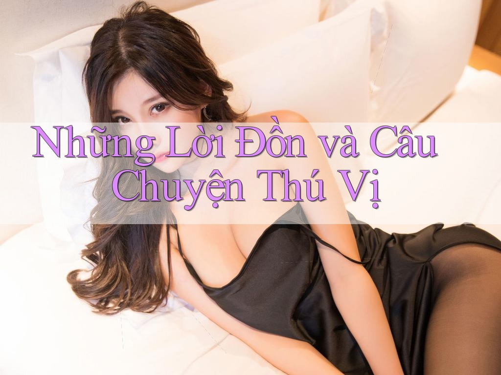 Những Lời Đồn và Câu Chuyện Thú Vị