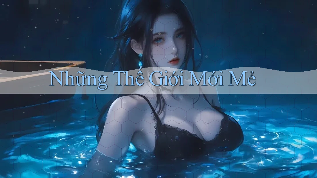 Những Thế Giới Mới Mẻ