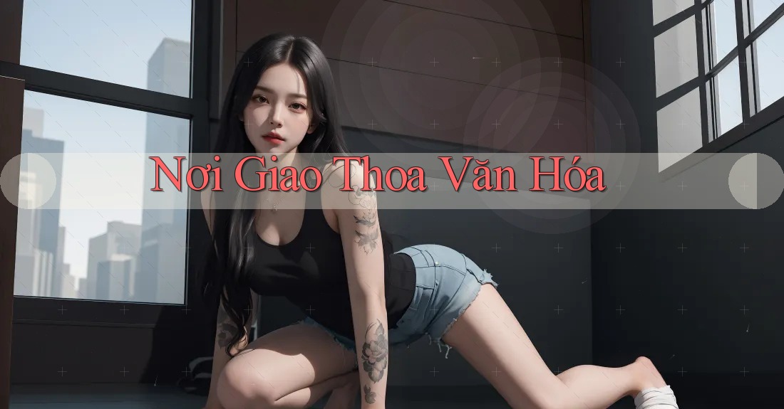 Nơi Giao Thoa Văn Hóa