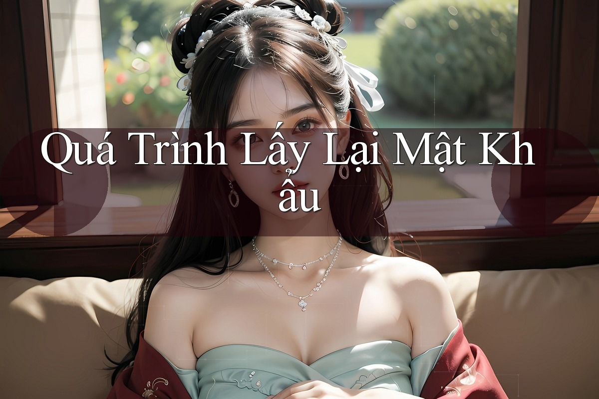 Quá Trình Lấy Lại Mật Khẩu