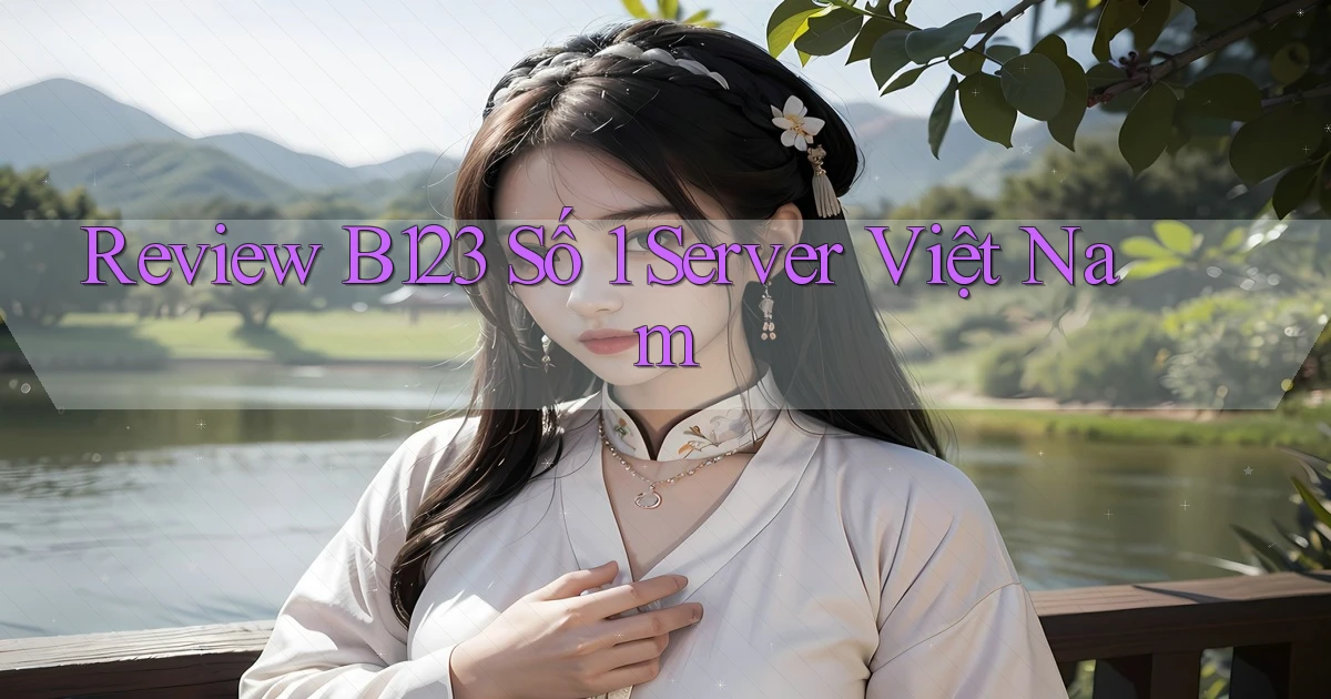 review b123 số 1 server việt nam